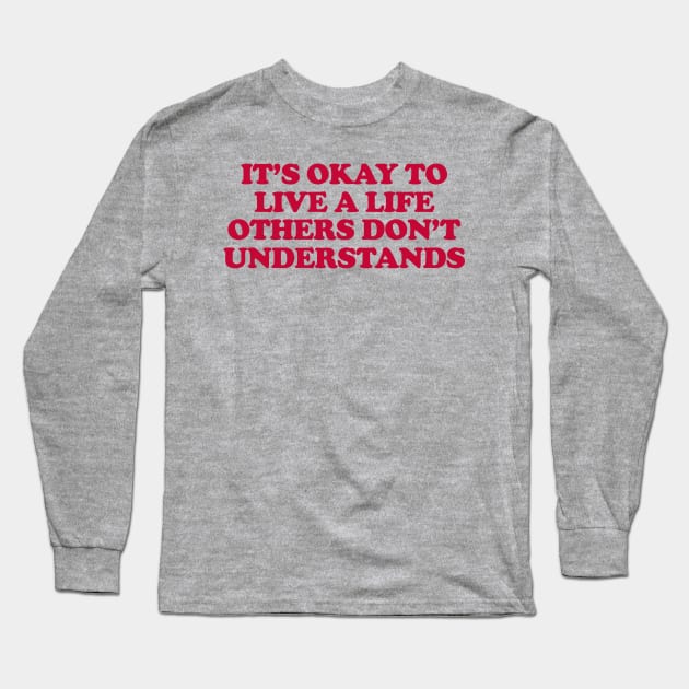 It’s Okay To Live A Life Others Don’t Understand Shirt,Aesthetic Trendy Affirmations, Inspiring Shir, Gifts for therapist Long Sleeve T-Shirt by Y2KSZN